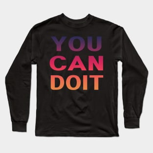 You Can Do It Long Sleeve T-Shirt